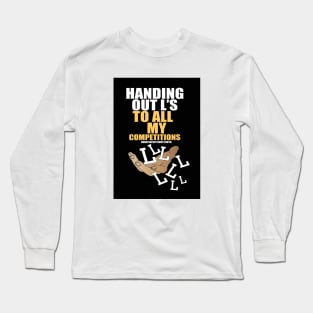 Handing Out L's To All My Competitions Undefeated Since Birth Long Sleeve T-Shirt